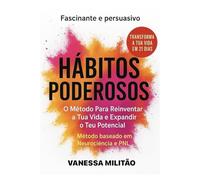 Hábitos Poderosos: O método para reinventar a tua vida e expandir o teu potencial