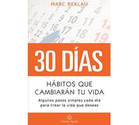Hábitos que cambiarán tu vida: Algunos pasos simples cada día para crear la vida que deseas