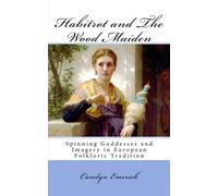Habitrot and The Wood Maiden: Spinning Goddesses and Imagery in European Tradition