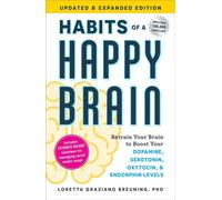 Habits of a Happy Brain, Updated & Expanded Edition Retrain Your Brain to Boost Your Dopamine, Serotonin, Oxytocin, & Endorphin Levels - Loretta Graziano Breuning - Adams Media - ebook (ePub) - Livre
