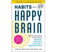 Habits of a Happy Brain, Updated & Expanded Edition Retrain Your Brain to Boost Your Dopamine, Serotonin, Oxytocin, & Endorphin Levels - Loretta Graziano Breuning - Adams Media - ebook (ePub) - Livre