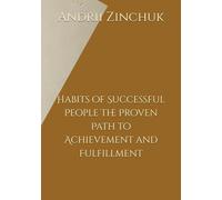 Habits of Successful People The Proven Path to Achievement and Fulfillment: Habits of Successful People The Proven Path to Achievement and Fulfillment