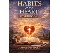 Habits of the Heart - Participant Workbook: 16 Sessions for Individual or Small Group Study