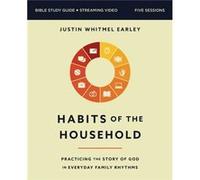 Habits of the Household Bible Study Guide plus Streaming Video by Justin Whitmel Earley Justin Whitmel Earley (Auteur)