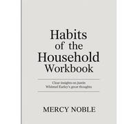 Habits of the Household Workbook: Clear insights on Justin Whitmel Earley's great thoughts