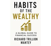 Habits of the Wealthy: A Global Guide to Financial Success