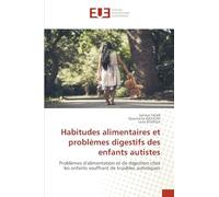Habitudes alimentaires et problèmes digestifs des enfants autistes: Problèmes d'alimentation et de digestion chez les enfants souffrant de troubles autistiques