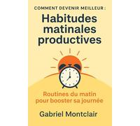 Habitudes matinales productives: Routines du matin pour booster sa journée