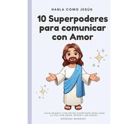 Habla como Jesus: 10 Superpoderes para Comunicar con Amor: ¡Guía infantil con retos divertidos para usar tu voz con amor, poder y sin miedo!.
