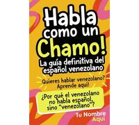 Habla como un Chamo!: ¿Por qué el venezolano no habla español, sino "en criollo"?