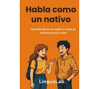 Habla como un nativo: Aprende idioms en inglés a través de conversaciones reales