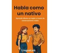 Habla como un nativo: Aprende idioms en inglés a través de conversaciones reales