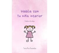 Habla con tu niña interior: Cuaderno de trabajo