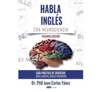 Habla inglés con neurociencia: Guía práctica de ejercicios (nivel elemental, básico e intermedio)