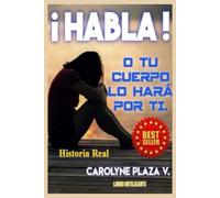 ¡HABLA!: O TU CUERPO LO HARÁ POR TI