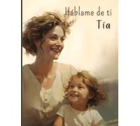 Háblame de ti Tía: Cuéntame tu vida | Un libro con 120 preguntas para conocer mejor la historia de tu tía | Un regalo muy especial para el día de su cumpleaños, Navidad, o cualquier día del año.