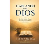 Hablando con Dios: El poder de una vida de oración que transforma