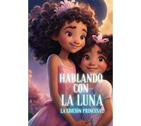 Hablando Con La Luna : La edicion princesa