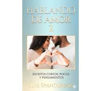 Hablando de Amor 2: Escritos Cortos, Poesía y Pensamientos