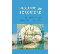 Hablando de sororidad: Encuentro con Pilar Wirtz Molezún1