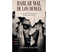 HABLAR MAL DE LOS DEMÁS La psicología de la difamación: Envidia, miedo y poder: La psicología de la difamación: Envidia, miedo y poder