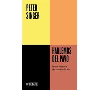 Hablemos del pavo (Serie ENDEBATE) Breve historia de una tradición - Peter Singer - Debate - ebook (ePub) - Livre