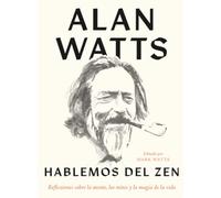 Hablemos del zen: Reflexiones sobre la mente, los mitos y la magia de la vida