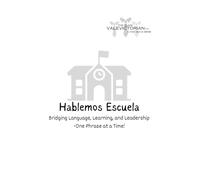 Hablemos Escuela: Bridging Language, Learning, and Leadership -One Phrase at a Time!
