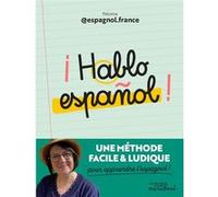¡ Hablo español !: Une méthode facile et ludique pour apprendre l'espagnol !