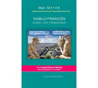 HABLO FRANCÉS COMO LOS FRANCESES: 500 expresiones típicas para enriquecer su francés