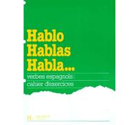 Hablo Hablas Habla... Verbes Espagnols, Cahier D'Exercices