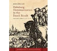 Habsburg Communication In The Dutch Revolt
