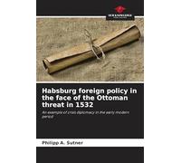 Habsburg foreign policy in the face of the Ottoman threat in 1532: An example of crisis diplomacy in the early modern period