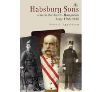 Habsburg Sons: Jews in the Austro-Hungarian Army, 1788-1918