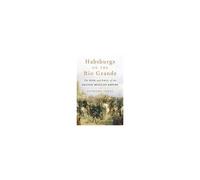 Habsburgs On The Rio Grande