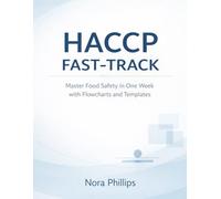 HACCP FAST-TRACK: Master Food Safety in One Week with Flowcharts and Templates