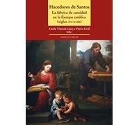 Hacedores de Santos: La fábrica de santidad en la Europa católica (siglos xv-xviii)