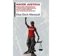 Hacer justicia: Moralismo progresista y prácticas punitivas en la lucha contra la violencia de género