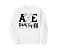 Hache Moi CE Que Je Fais pour M'AMUSER Throwing Axes Meme Sweatshirt