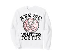 Hache Moi CE Que Je Fais pour M'AMUSER Throwing Axes Meme Sweatshirt