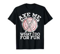 Hache Moi CE Que Je Fais pour M'AMUSER Throwing Axes Meme T-Shirt