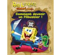 Hachette Jeunesse Bob L'éponge : Un Pour Tous, Tous Pirates ! Comment Devenir Un Flibustier !