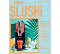 Catherine Legrand – Ninja SLUSHi : 70 recettes de granités et boissons glacées – Broché