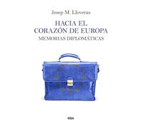 Hacia el corazón de Europa: Memorias diplomáticas