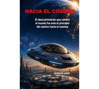 HACIA EL COSMOS: EL DESCUBRIMIENTO QUE NOS LLEVÓ AL ESPACIO