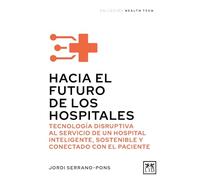 Hacia el futuro de los hospitales: Tecnología disruptiva al servicio de un hospital inteligente, sostenible y conectado con el paciente
