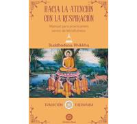 HACIA LA ATENCIÓN CON LA RESPIRACIÓN: Manual parap practicantes serios de Mindfulness