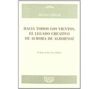Hacia Todos Los Vientos : El Legado Creativo De La Aurora De Albornoz