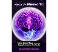 Hacia Un Nuevo Tú: Guía Espiritual Para Una Transformación Profunda