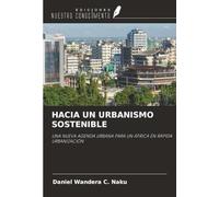 HACIA UN URBANISMO SOSTENIBLE: UNA NUEVA AGENDA URBANA PARA UN ÁFRICA EN RÁPIDA URBANIZACIÓN